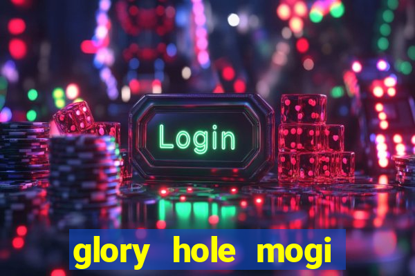 glory hole mogi das cruzes